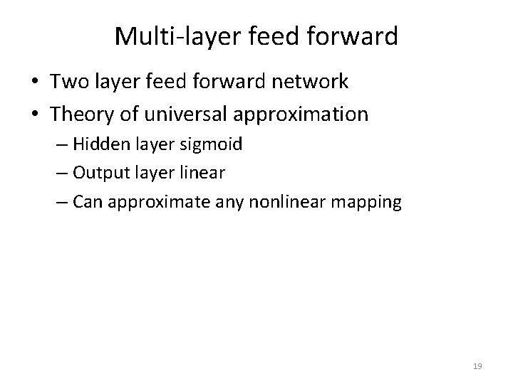 Multi-layer feed forward • Two layer feed forward network • Theory of universal approximation