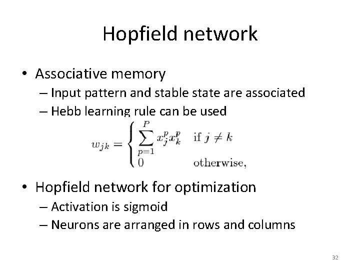 Hopfield network • Associative memory – Input pattern and stable state are associated –