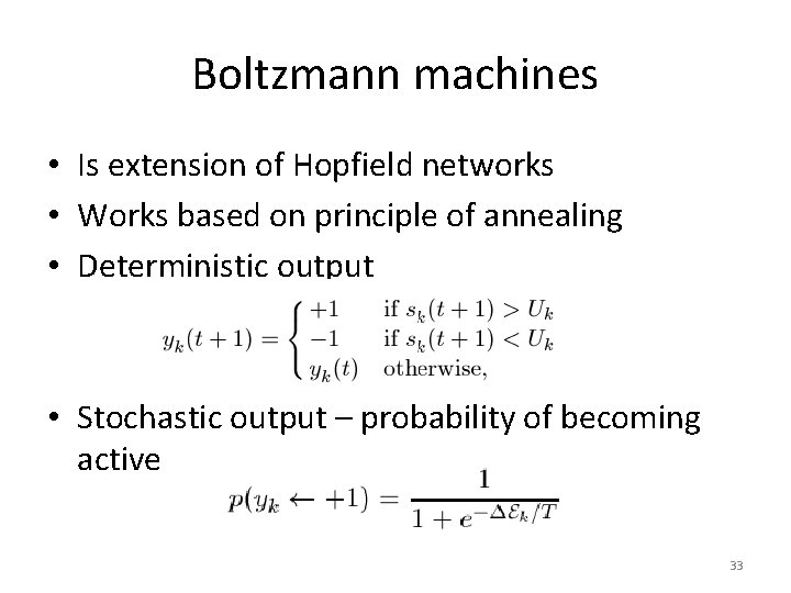 Boltzmann machines • Is extension of Hopfield networks • Works based on principle of