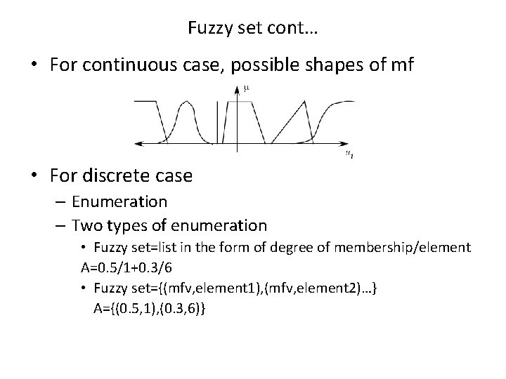 Fuzzy set cont… • For continuous case, possible shapes of mf • For discrete