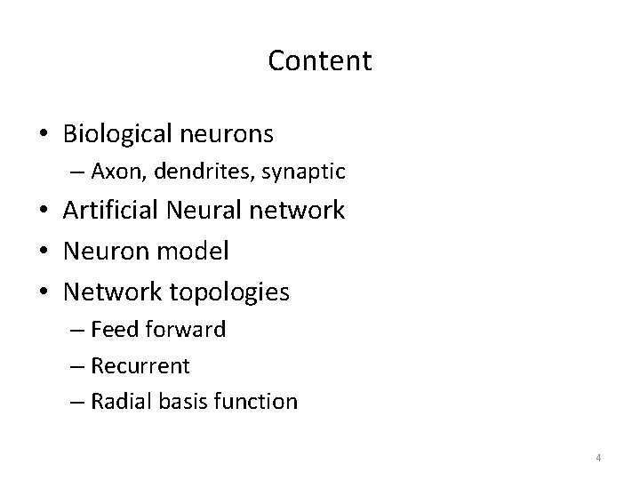 Content • Biological neurons – Axon, dendrites, synaptic • Artificial Neural network • Neuron