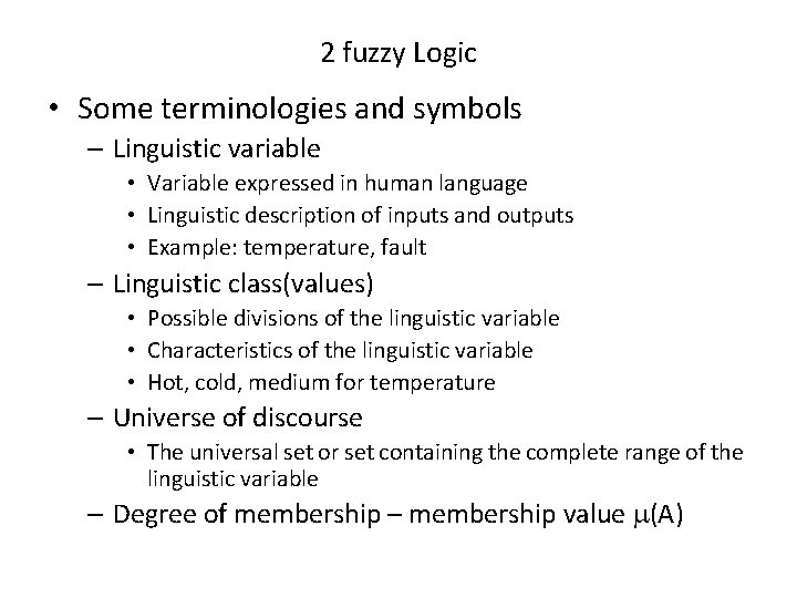 2 fuzzy Logic • Some terminologies and symbols – Linguistic variable • Variable expressed