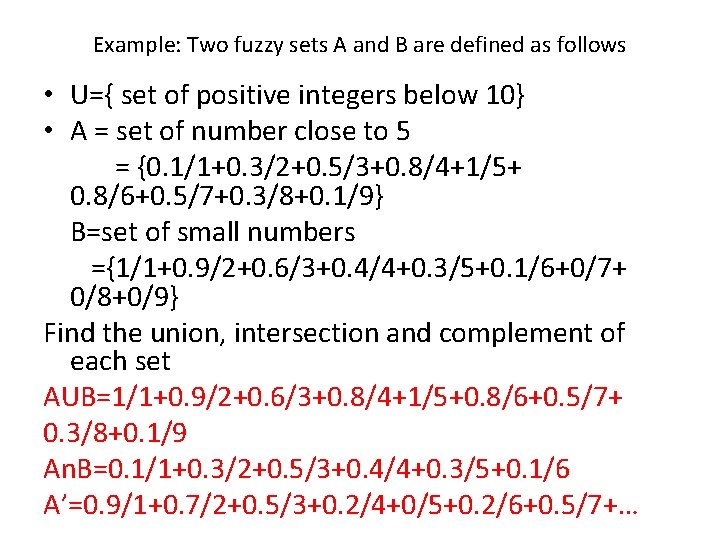 Example: Two fuzzy sets A and B are defined as follows • U={ set