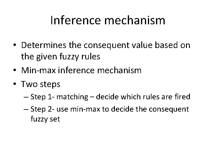 Inference mechanism • Determines the consequent value based on the given fuzzy rules •