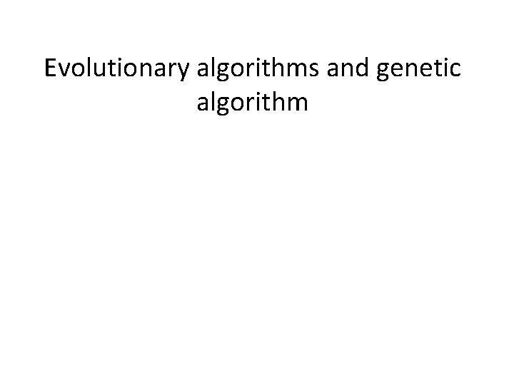Evolutionary algorithms and genetic algorithm 