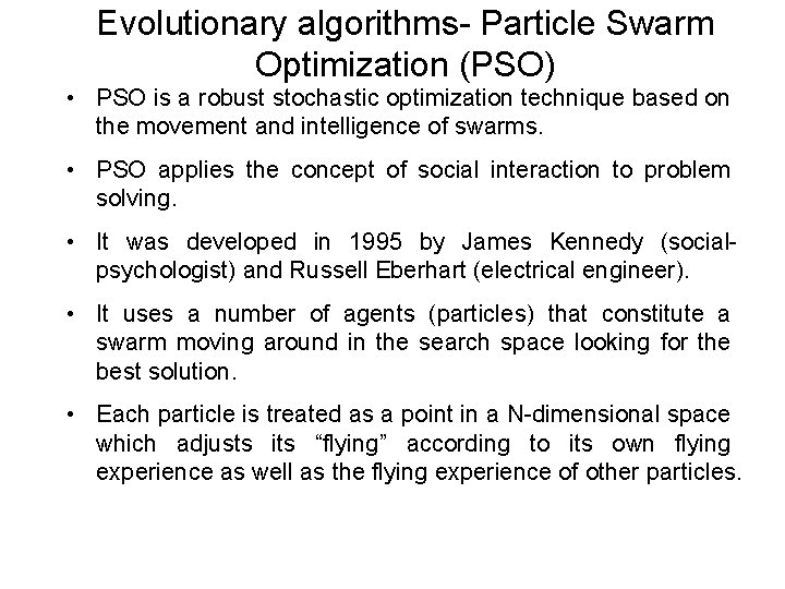 Evolutionary algorithms- Particle Swarm Optimization (PSO) • PSO is a robust stochastic optimization technique