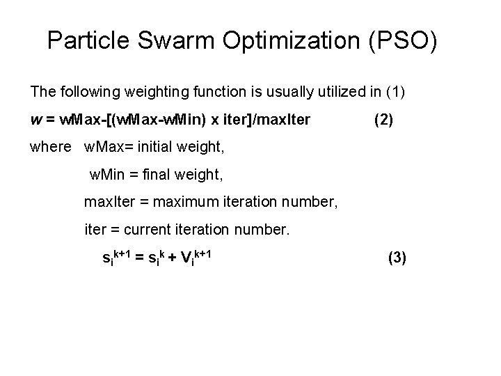 Particle Swarm Optimization (PSO) The following weighting function is usually utilized in (1) w