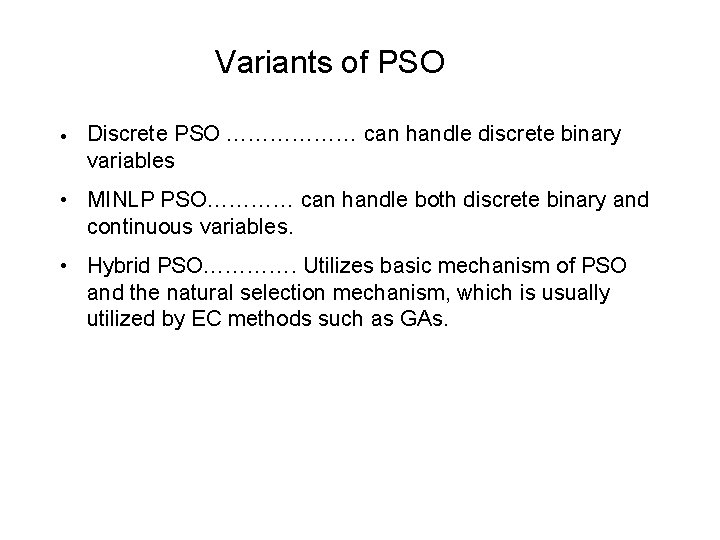 Variants of PSO • Discrete PSO ……………… can handle discrete binary variables • MINLP