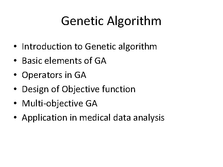 Genetic Algorithm • • • Introduction to Genetic algorithm Basic elements of GA Operators