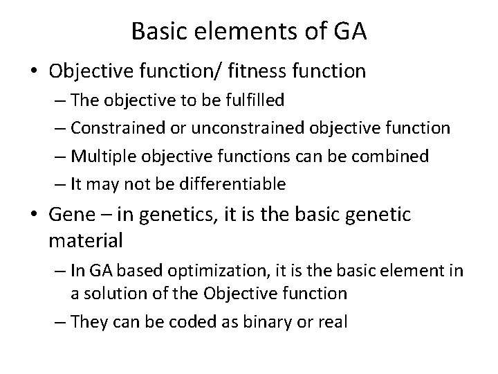 Basic elements of GA • Objective function/ fitness function – The objective to be