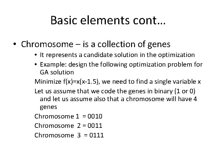 Basic elements cont… • Chromosome – is a collection of genes • It represents