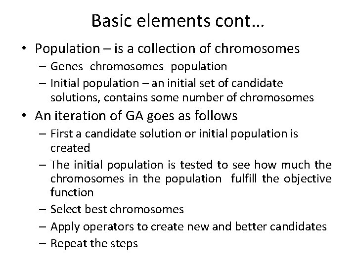 Basic elements cont… • Population – is a collection of chromosomes – Genes- chromosomes-