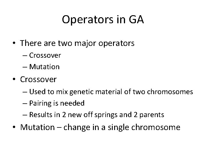 Operators in GA • There are two major operators – Crossover – Mutation •