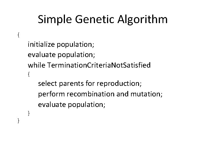 Simple Genetic Algorithm { initialize population; evaluate population; while Termination. Criteria. Not. Satisfied {