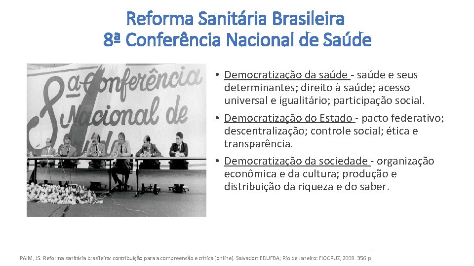 Reforma Sanitária Brasileira 8ª Conferência Nacional de Saúde • Democratização da saúde e seus