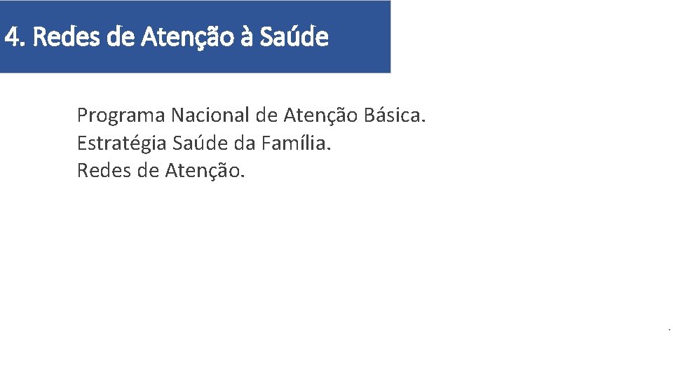 4. Redes de Atenção à Saúde Programa Nacional de Atenção Básica. Estratégia Saúde da