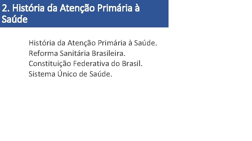 2. História da Atenção Primária à Saúde. Reforma Sanitária Brasileira. Constituição Federativa do Brasil. 2. História da Atenção Primária à Saúde. Reforma Sanitária Brasileira. Constituição Federativa do Brasil.