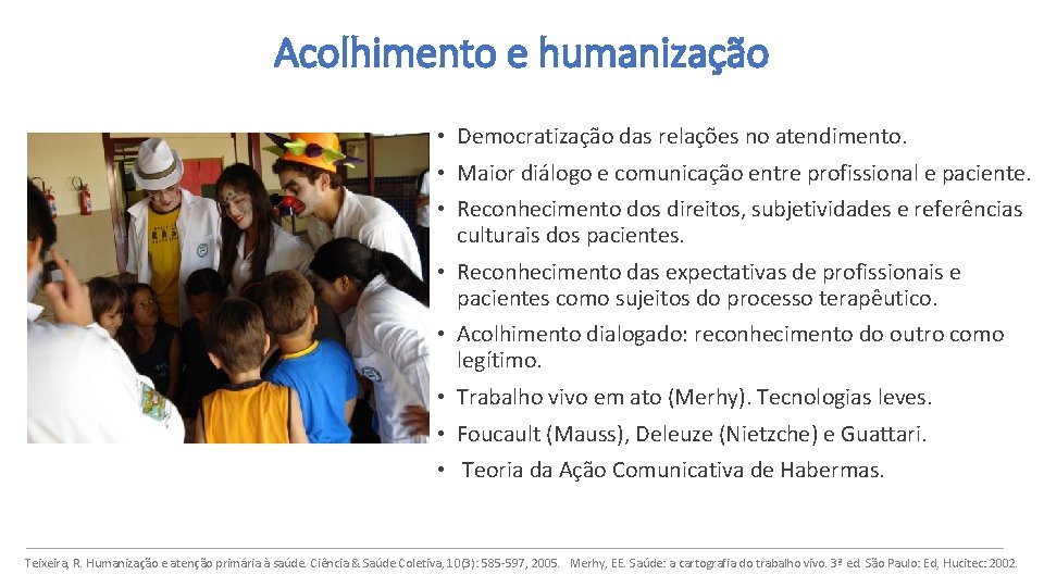 Acolhimento e humanização • Democratização das relações no atendimento. • Maior diálogo e comunicação