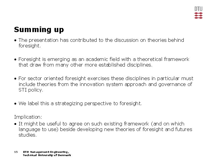 Summing up • The presentation has contributed to the discussion on theories behind foresight.
