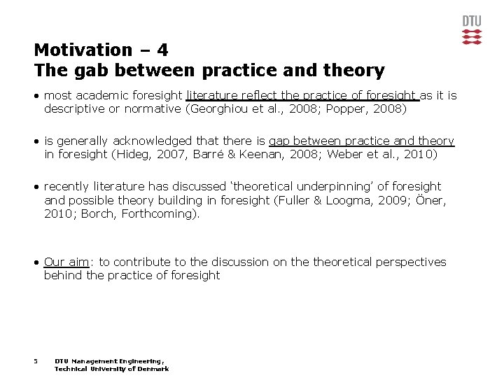 Motivation – 4 The gab between practice and theory • most academic foresight literature