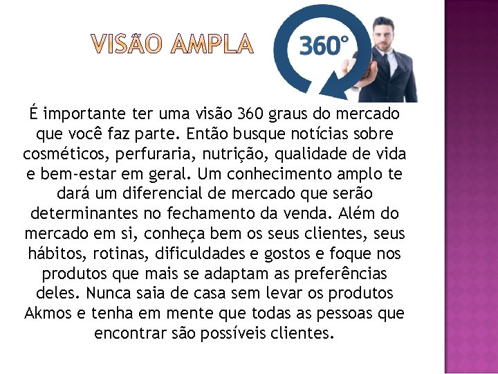 É importante ter uma visão 360 graus do mercado que você faz parte. Então