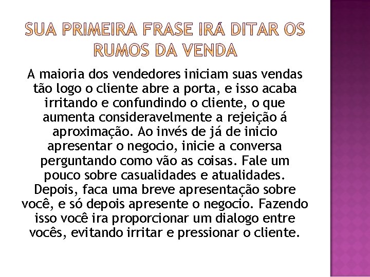 A maioria dos vendedores iniciam suas vendas tão logo o cliente abre a porta,