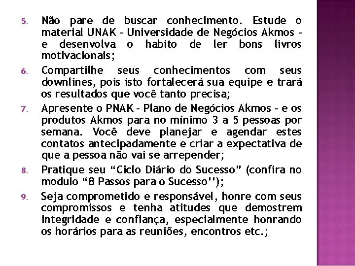 5. 6. 7. 8. 9. Não pare de buscar conhecimento. Estude o material UNAK