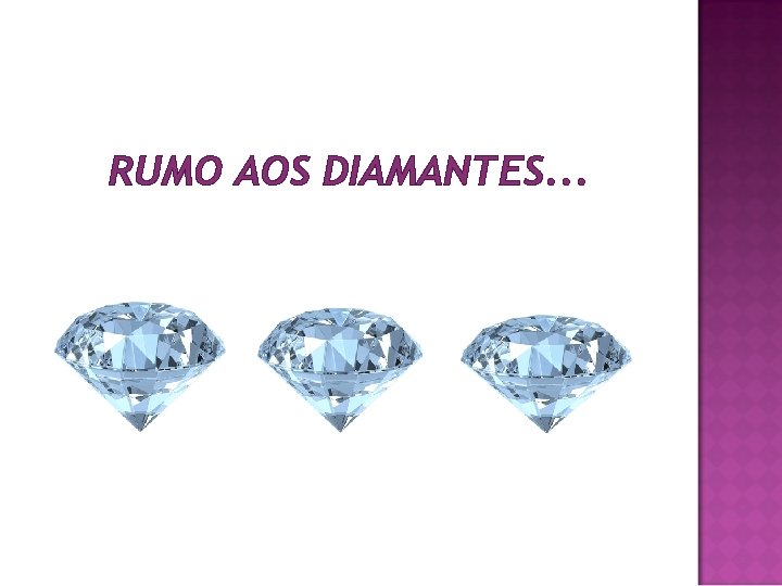 RUMO AOS DIAMANTES. . . 