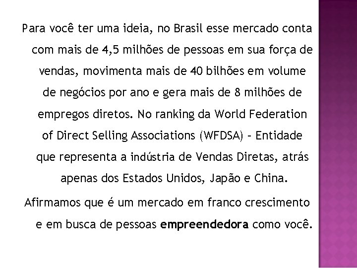 Para você ter uma ideia, no Brasil esse mercado conta com mais de 4,