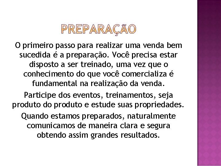 O primeiro passo para realizar uma venda bem sucedida é a preparação. Você precisa