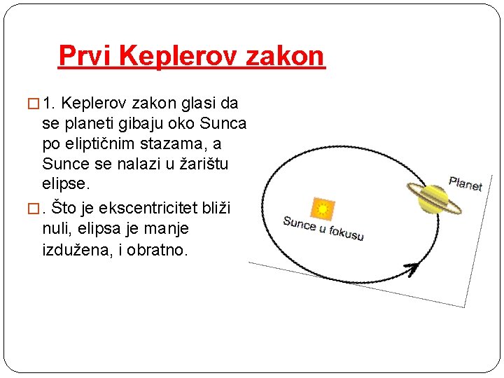 Prvi Keplerov zakon � 1. Keplerov zakon glasi da se planeti gibaju oko Sunca