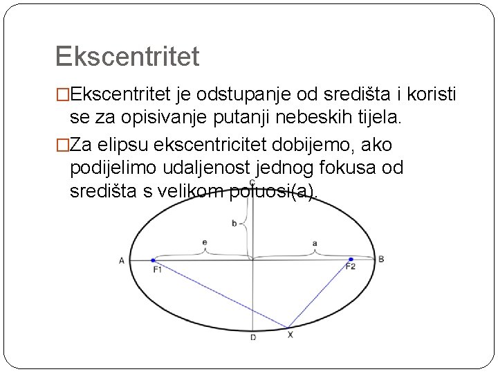 Ekscentritet �Ekscentritet je odstupanje od središta i koristi se za opisivanje putanji nebeskih tijela.