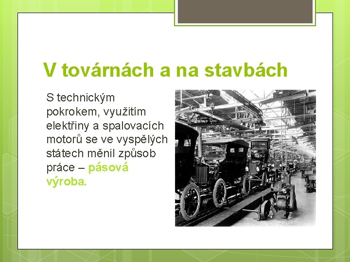 V továrnách a na stavbách S technickým pokrokem, využitím elektřiny a spalovacích motorů se