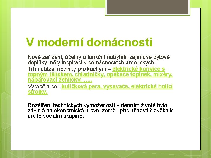 V moderní domácnosti Nové zařízení, účelný a funkční nábytek, zajímavé bytové doplňky měly inspiraci