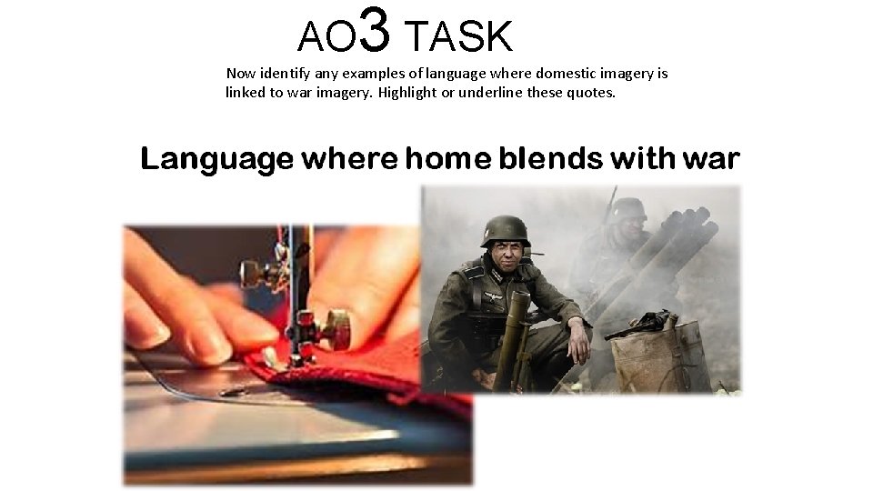 AO 3 TASK Now identify any examples of language where domestic imagery is linked