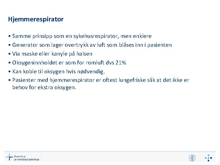 Hjemmerespirator • Samme prinsipp som en sykehusrespirator, men enklere • Generator som lager overtrykk