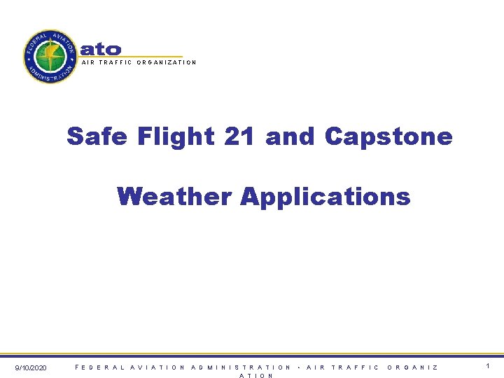 AIR TRAFFIC ORGANIZATION Safe Flight 21 and Capstone Weather Applications 9/10/2020 FE D E