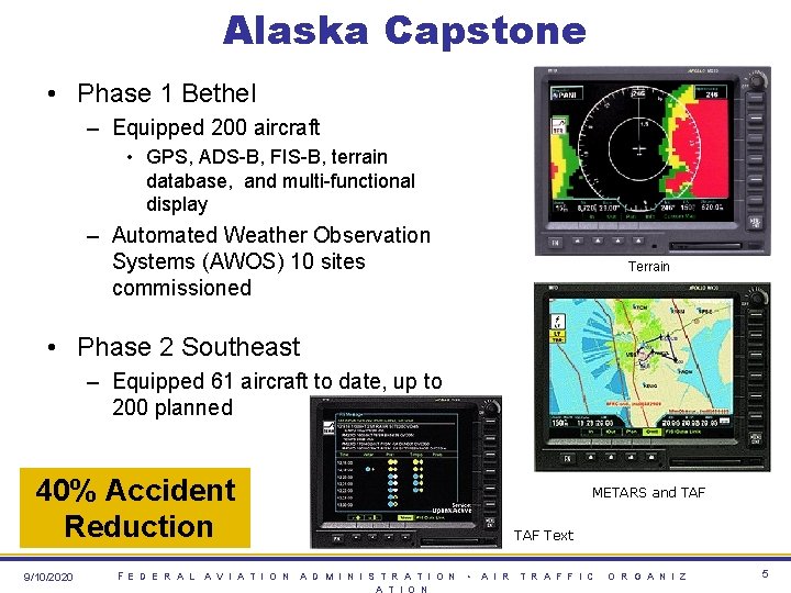 Alaska Capstone • Phase 1 Bethel – Equipped 200 aircraft • GPS, ADS-B, FIS-B,