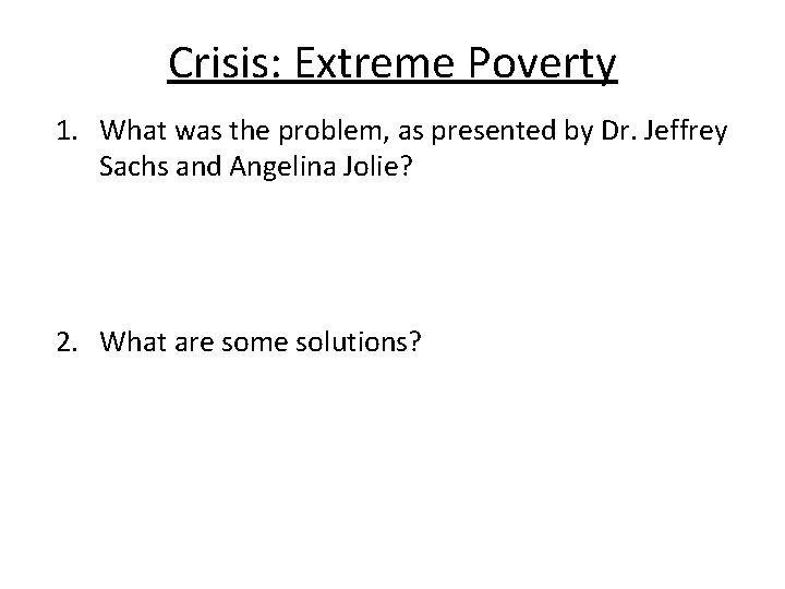 Crisis: Extreme Poverty 1. What was the problem, as presented by Dr. Jeffrey Sachs