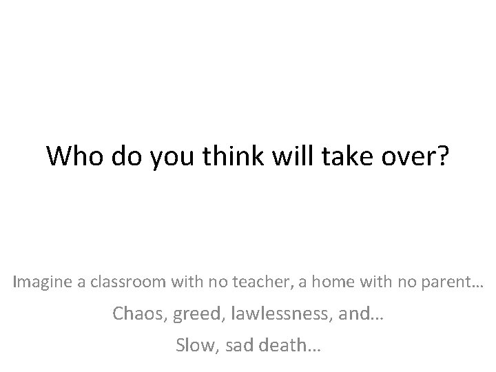 Who do you think will take over? Imagine a classroom with no teacher, a