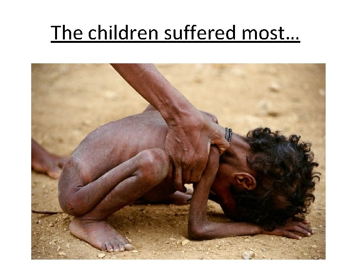The children suffered most… 