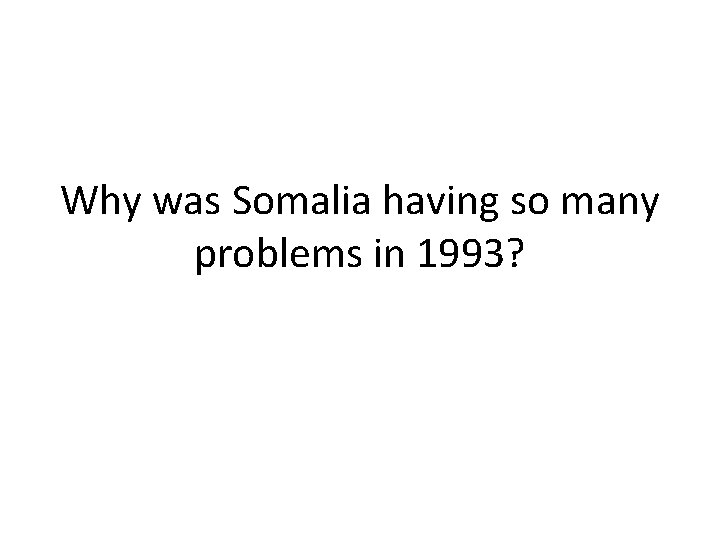 Why was Somalia having so many problems in 1993? 