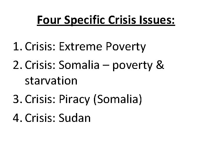 Four Specific Crisis Issues: 1. Crisis: Extreme Poverty 2. Crisis: Somalia – poverty &