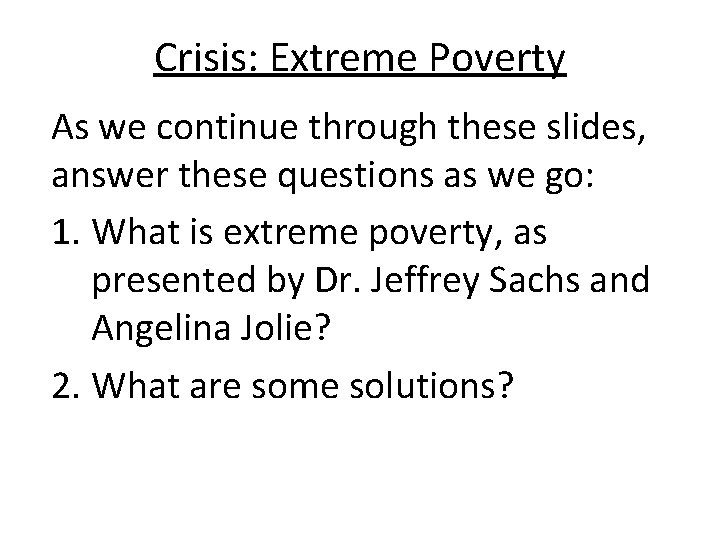 Crisis: Extreme Poverty As we continue through these slides, answer these questions as we