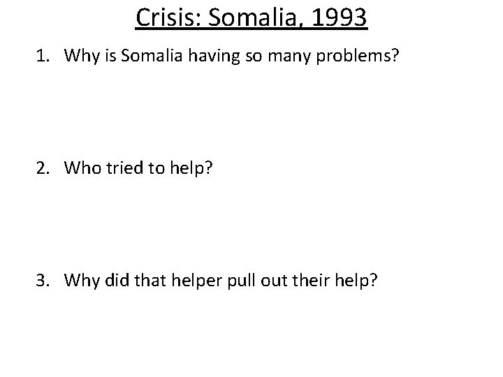 Crisis: Somalia, 1993 1. Why is Somalia having so many problems? 2. Who tried