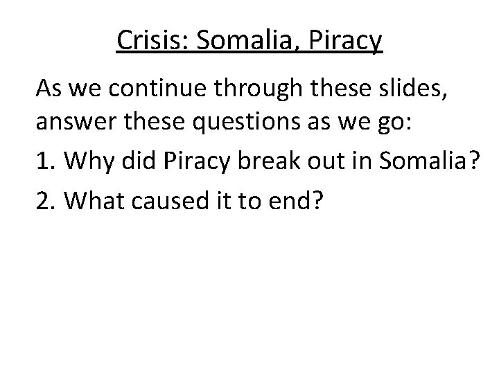 Crisis: Somalia, Piracy As we continue through these slides, answer these questions as we