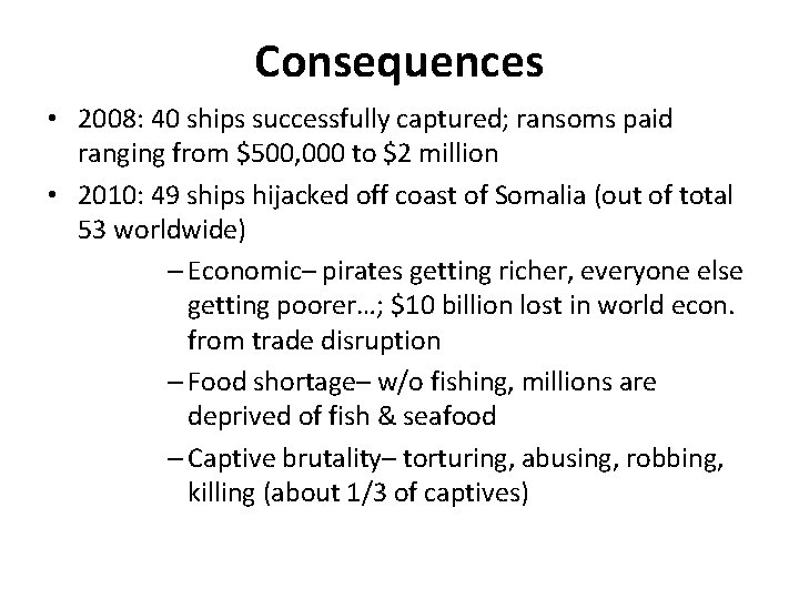 Consequences • 2008: 40 ships successfully captured; ransoms paid ranging from $500, 000 to