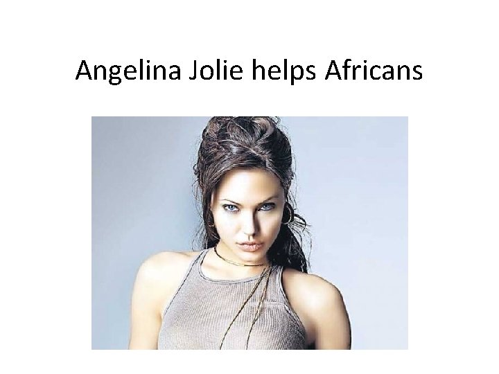 Angelina Jolie helps Africans 