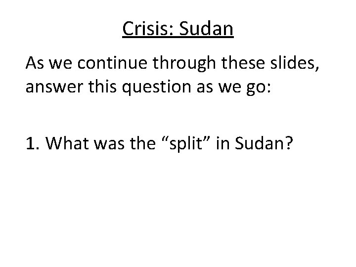 Crisis: Sudan As we continue through these slides, answer this question as we go: