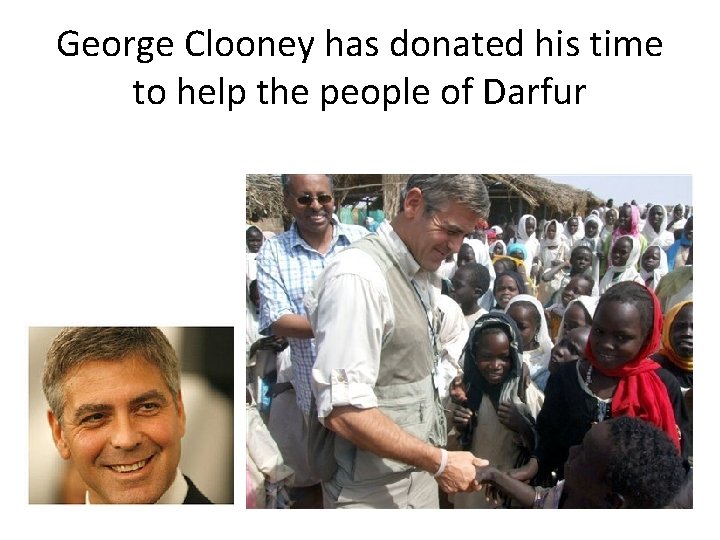 George Clooney has donated his time to help the people of Darfur 